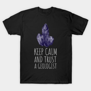 keep calm and trust a geologist T-Shirt